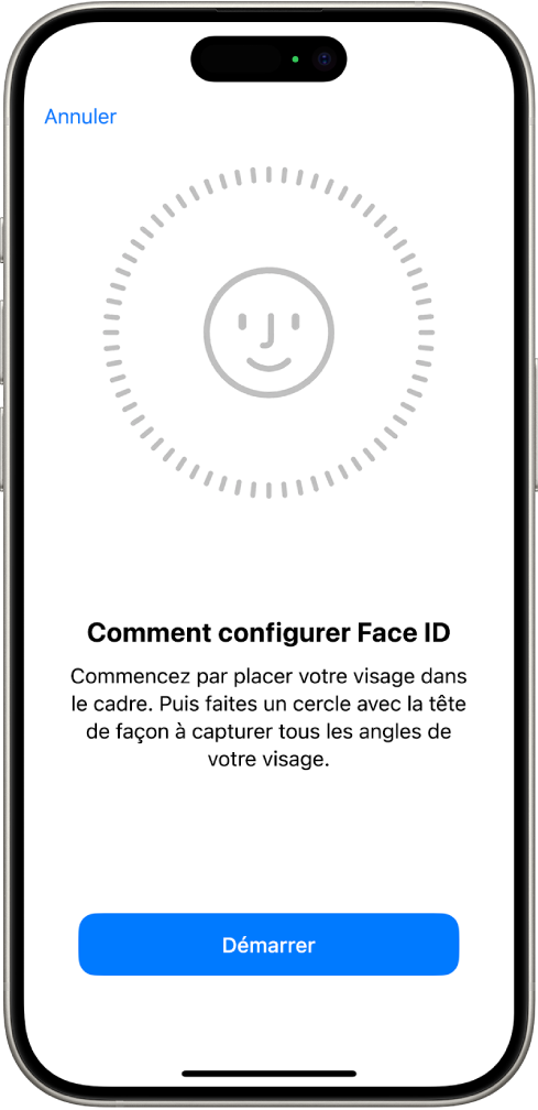 L’écran de configuration de la reconnaissance de Face ID. Un visage souriant est affiché à l’écran. Un cercle l’entoure. Le texte indique à l’utilisateur qu’il doit déplacer lentement sa tête de façon à remplir le cercle. Un bouton s’affiche pour Premiers pas vers le bas de l’écran.